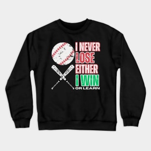 I NEVER LOSE EITHER I WIN OR LEARN. BASEBALL LOVERS Crewneck Sweatshirt